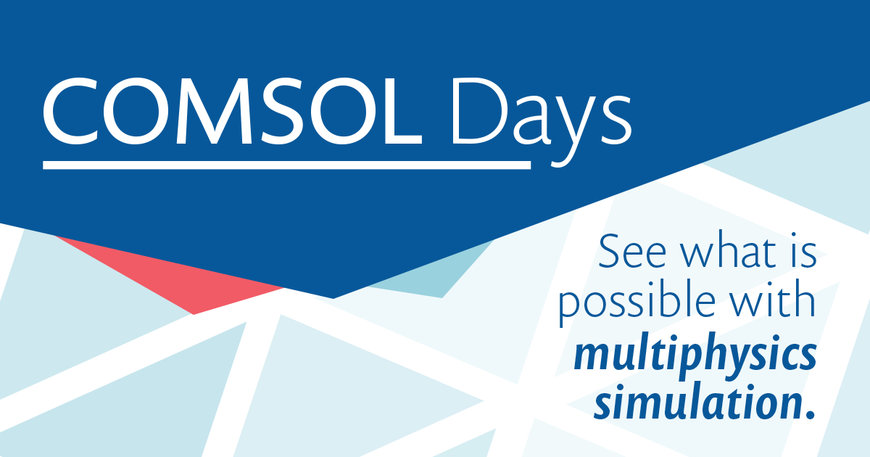 COMSOL Days 2021 : plus de 40 événements en ligne dédiés à la simulation multiphysique